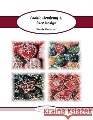 Cookie Academy 1. - Lace Design Tunde Dugantsi 9781533309105 Createspace Independent Publishing Platform - książka