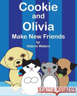 Cookie and Olivia Make New Friends Valerie Waters 9781514847244 Createspace - książka