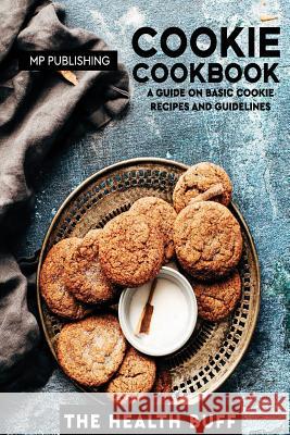 Cookie Cookbook: A Guide On Basic Cookie Recipes And Guidelines Mp Publishing 9781982083342 Createspace Independent Publishing Platform - książka