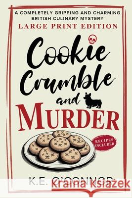Cookie Crumble and Murder - Large Print: A Completely Gripping and Charming British Culinary Mystery K. E. O'Connor 9781918248050 K.E. O'Connor Books - książka