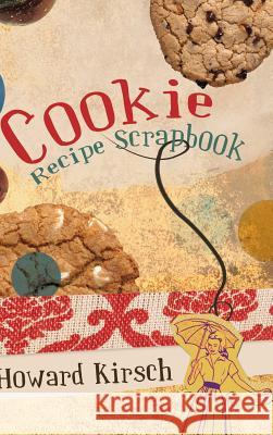 Cookie Recipe Scrapbook Howard Kirsch 9781426974540 Trafford Publishing - książka