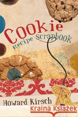 Cookie Recipe Scrapbook Howard Kirsch 9781426974557 Trafford Publishing - książka