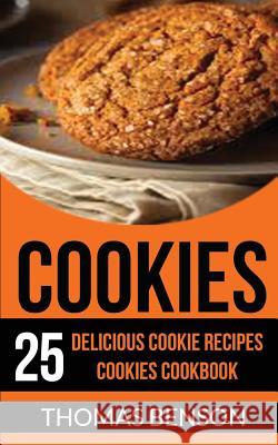 Cookies: 25 Delicious Cookie Recipes Cookies Cookbook Thomas Benson 9781974073849 Createspace Independent Publishing Platform - książka