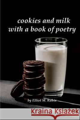 cookies and mIlk with a book of poetry Elliot M. Rubin 9781732849358 Elliot M. Rubin - książka