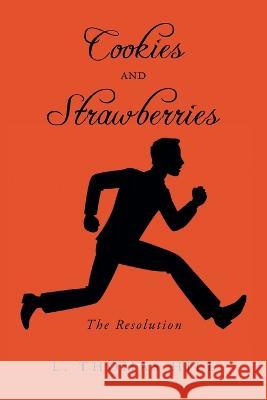 Cookies and Strawberries: The Resolution L Thomas Hill   9781638814252 Newman Springs Publishing, Inc. - książka