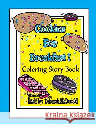 Cookies For Breakfast Coloring Story Book McDonald, Deborah 9781534842885 Createspace Independent Publishing Platform - książka