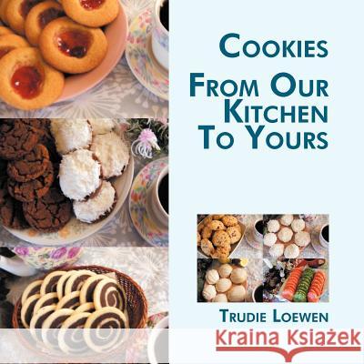 Cookies from Our Kitchen to Yours Trudie Loewen 9781467033527 Authorhouse - książka