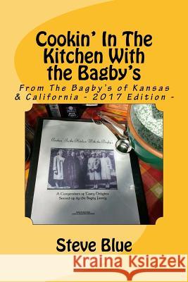 Cookin' In The Kitchen With the Bagby's: Recipes From The Bagby's of Kansas Steve Blue 9781541022461 Createspace Independent Publishing Platform - książka