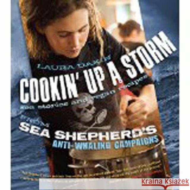 Cookin' Up a Storm: Sea Stories and Recipes from Sea Shepherd's Anti-Whaling Campaigns Laura Dakin 9781570673122 Book Publishing Company - książka