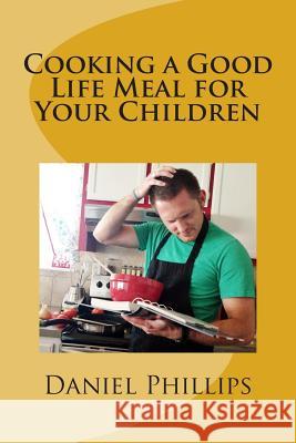 Cooking a Good Life Meal for Your Chilren: A Story of Jephthah Rev Daniel Phillips 9781500249328 Createspace - książka