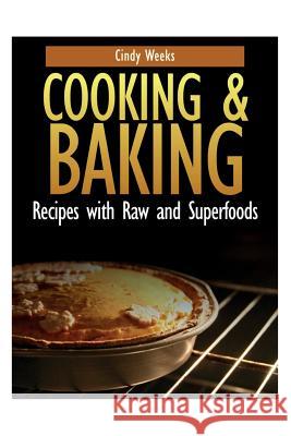 Cooking and Baking: Recipes with Raw and Superfoods Weeks, Cindy 9781631878053 Speedy Publishing Books - książka