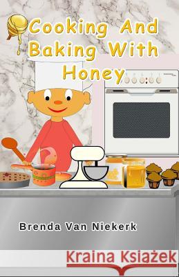 Cooking And Baking With Honey Niekerk, Brenda Van 9781503262621 Createspace - książka