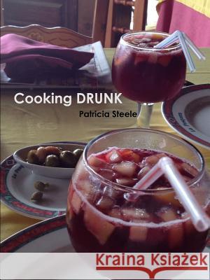Cooking DRUNK and Wine Tasting 101 Steele, Patricia 9780557236756 Lulu.com - książka