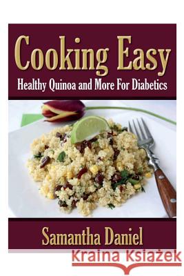 Cooking Easy: Healthy Quinoa and More for Diabetics Daniel, Samantha 9781631878138 Speedy Publishing Books - książka