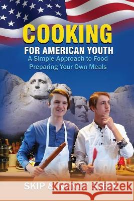 Cooking for American Youth: A Simple Approach to Food Preparing Your Own Meals Nancy Stein Skip Stein  9798891457355 Whole Foods 4 Healthy Living - książka