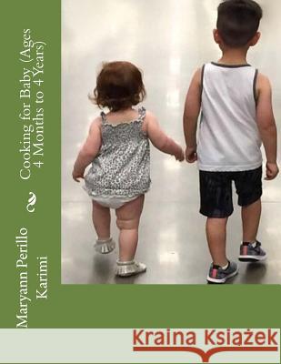 Cooking for Baby (Ages 4 Months to 4 Years) Maryann Perillo Karimi 9781986127103 Createspace Independent Publishing Platform - książka