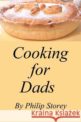 Cooking for Dads: Dishes even men should know Storey, Philip 9781482542479 Createspace - książka