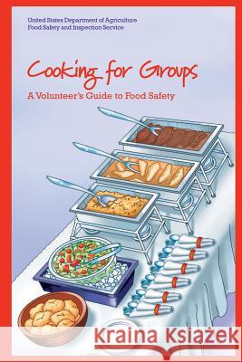 Cooking for Groups: A Volunteer's Guide to Food Safety United States Department O 9781482564556 Createspace - książka