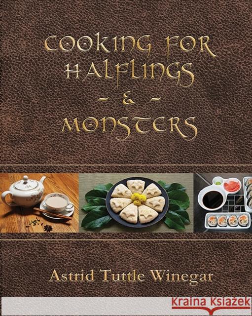 Cooking for Halflings & Monsters: 111 Comfy, Cozy Recipes for Fantasy-Loving Souls Astrid Tuttle Winegar Geneva Harstine Lara Sookoo 9780999417904 Astrid Tuttle Winegar - książka