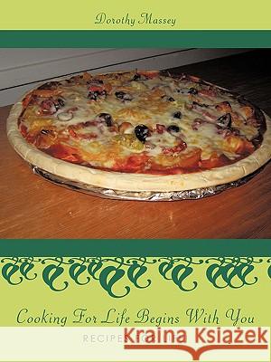 Cooking For Life Begins With You: Recipes For Life! Massey, Dorothy 9781449005436 AUTHORHOUSE - książka