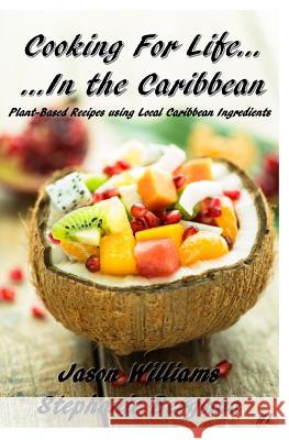 Cooking For Life...In the Caribbean: Plant-Based Recipes using Local Caribbean Ingredients Jason Williams Stephanie Bergsma 9781500449100 Createspace Independent Publishing Platform - książka