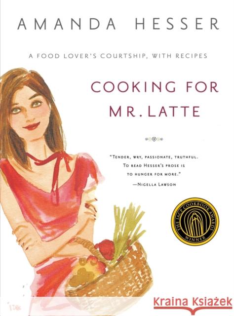 Cooking for Mr. Latte: A Food Lover's Courtship, with Recipes Amanda Hesser Izak 9780393325591 W. W. Norton & Company - książka