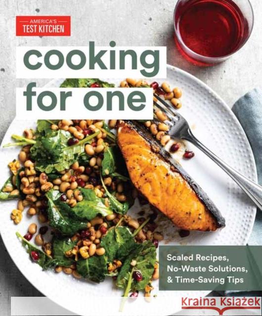 Cooking for One: Scaled Recipes, No-Waste Solutions, and Time-Saving Tips America's Test Kitchen 9781948703284 America's Test Kitchen - książka