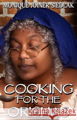 Cooking For The Orishas Monique Joiner Siedlak 9781948834711 Oshun Publications LLC - książka