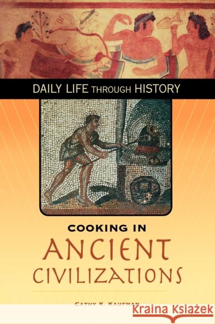 Cooking in Ancient Civilizations Cathy K. Kaufman 9780313332043 Greenwood Press - książka