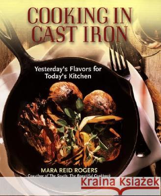 Cooking in Cast Iron: Yesterday's Flavors for Today's Kitchen Mara Reid Rogers 9781557883674 HP Books - książka