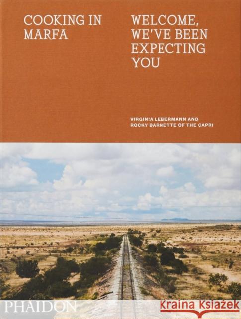 Cooking in Marfa: Welcome, We've Been Expecting You Lebermann, Virginia 9781838660499 Phaidon Press - książka