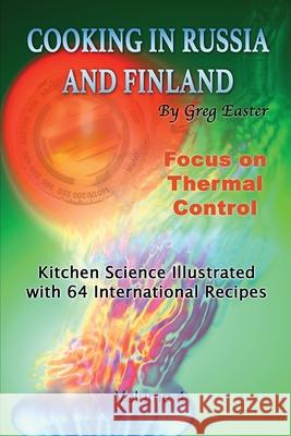 Cooking in Russia and Finland - Volume 4: Kitchen Science Illustrated with 64 International Recipes Greg Easter 9781934939901 International Cuisine Press - książka