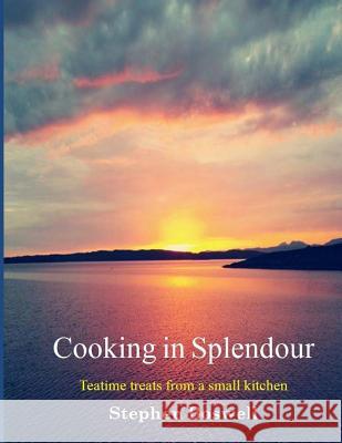 Cooking in Splendour: Home baking and sweet treats from a small kitchen Boswell, Stephen 9781539133858 Createspace Independent Publishing Platform - książka
