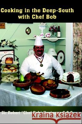 Cooking in the Deep-South with Chef Bob Sir Robert Vaningan O.S.C. (Chef Bob) 9781403392848 AuthorHouse - książka