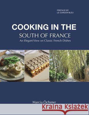 Cooking in the South of France: An Elegant View on Classic French Dishes Marcia OEchsner 9781528913027 Austin Macauley Publishers - książka