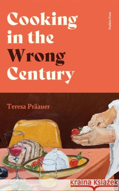 Cooking in the Wrong Century Teresa Praauer 9781805331773 Pushkin Press - książka