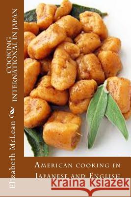 Cooking International In Japan: American cooking in Japanese and English McLean, Elizabeth Alena 9781544041728 Createspace Independent Publishing Platform - książka