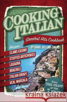 Cooking Italian: Greatest Hits Cookbook Daniel Bellino Zwicke 9781517771492 Createspace - książka