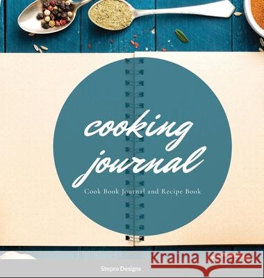 Cooking Journal: Cook Book Journal and Recipe Book Stepro Designs 9781105095276 Lulu.com - książka