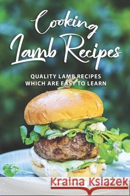 Cooking Lamb Recipes: Quality Lamb Recipes Which Are Easy to Learn Angel Burns 9781688461390 Independently Published - książka