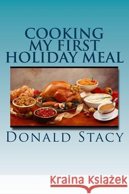 Cooking My First Holiday Meal Donald E. Stacy 9781519778420 Createspace Independent Publishing Platform - książka