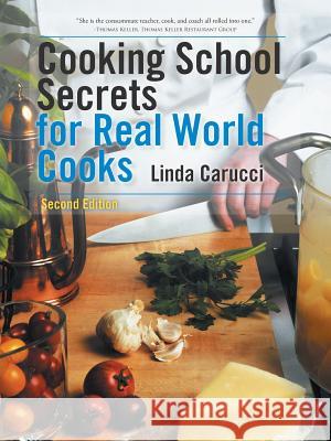 Cooking School Secrets for Real World Cooks: Second Edition Linda Carucci 9781504983624 Authorhouse - książka