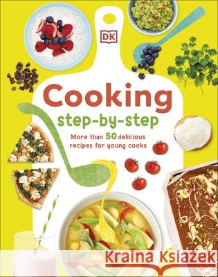 Cooking Step-By-Step: More than 50 Delicious Recipes for Young Cooks Denise Smart 9780241675021 Dorling Kindersley Ltd - książka