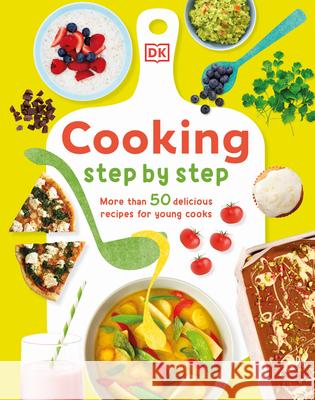 Cooking Step by Step: More Than 50 Delicious Recipes for Young Cooks Denise Smart 9780593843598 DK Publishing (Dorling Kindersley) - książka