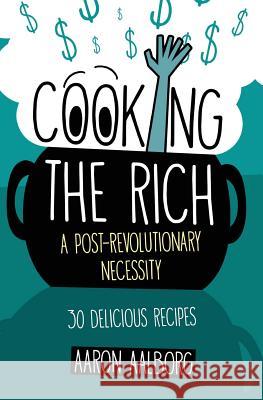 Cooking the Rich: A Post-Revolutionary Necessity Aaron Aalborg 9780990876465 Penman House Publishing - książka