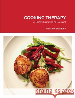 Cooking Therapy: A Chef's Quarantine Journal Desiderio, Marianne 9781716737978 Lulu.com - książka