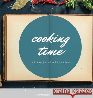 Cooking Time: Cook Book Journal and Recipe Book Stepro Designs 9781105061127 Lulu.com - książka