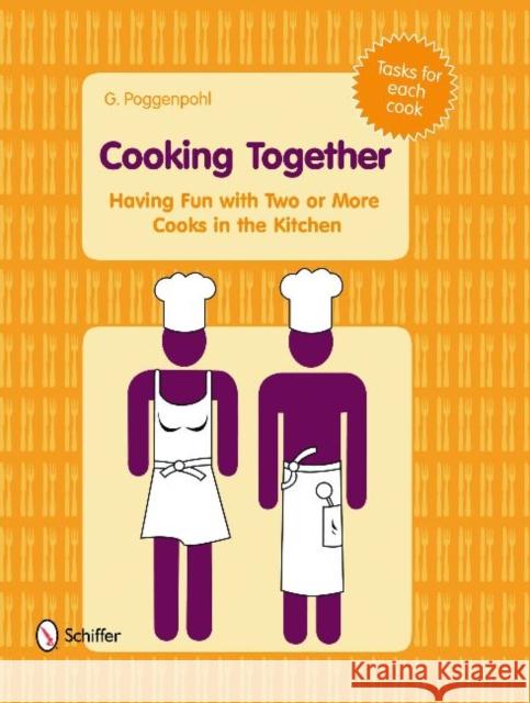 Cooking Together: Having Fun with Two or More Cooks in the Kitchen G. Poggenpohl 9780764336478 Schiffer Publishing Ltd - książka