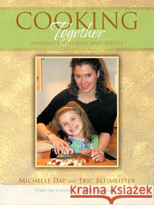 Cooking Together: Making Memories and Meals Day, Michelle 9781462014408 iUniverse.com - książka