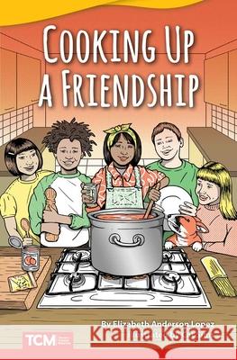 Cooking Up a Friendship Lopez, Elizabeth Anderson 9781644913291 Teacher Created Materials - książka